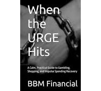 When the URGE Hits: A Calm, Practical Guide to Gambling, Shopping, and Impulse Spending Recovery