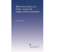 When the victim is a child : issues for judges and prosecutors