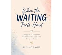 When the Waiting Feels Hard: Faith Nuggets for Single Women Waiting on God for a Husband