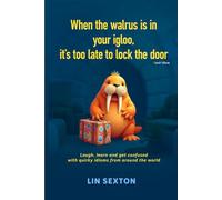 When the walrus is in your igloo, it's too late to lock the door (Inuit idiom): Laugh, learn and get confused with quirky idioms from around the world