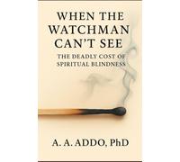 When The Watchman Can't See: The Deadly Cost of Spiritual Blindness