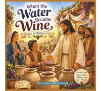When the Water Became Wine, Jesus at the Wedding in Cana