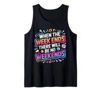 When The W nds There Will Be No Weekends - Débardeur