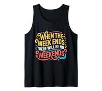 When The W nds There Will Be No Weekends - Débardeur