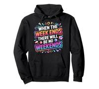 When The W nds There Will Be No Weekends - Sweat à Capuche