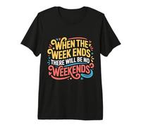 When The W nds There Will Be No Weekends - T-Shirt Haut de Gamme