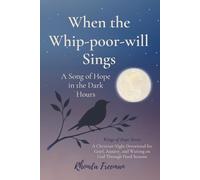 When the Whip-poor-will Sings: A Song of Hope in the Dark: A Christian Night Devotional for Grief, Anxiety, and Waiting on God Through Hard Seasons