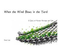 When the Wind Blows in the Yard: A Story of Korean Heritage and Calm