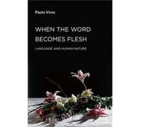 When the Word Becomes Flesh by Virno & Paolo Professore Associato & Universita Degli Studi Roma Tre Paolo Virno (Auteur)