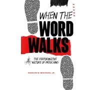 When The Word Walks: The Performative Nature of Preaching