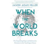When the World Breaks by Jason A Miller Jason A Miller (Auteur)