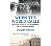 When the World Calls: The Inside Story of the Peace Corps and Its First Fifty Years - [Version Originale] Stanley Meisler (Auteur)