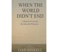 WHEN THE WORLD DIDN’T END: A Memoir of Leaving the Jehovah’s Witnesses