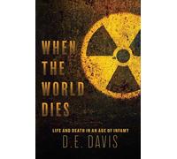 When the World Dies: Life and Death in an Age of Infamy