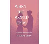WHEN THE WORLD ENDS: A LONG RIDE OF A BITTERSWEET LOVE STORY