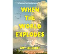 When the World Explodes: Essays