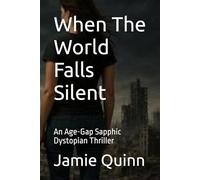 When The World Falls Silent: An Age-Gap Sapphic Dystopian Thriller
