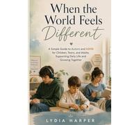 When the World Feels Different: A Simple Guide to Autism and ADHD for Children, Teens, and Adults, Supporting Daily Life and Growing Together