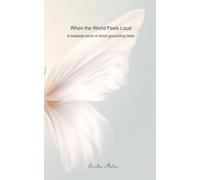 When the World Feels Loud: A bedside book of short grounding texts
