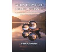 When the World Forgot to Connect: A Journey Back to Sacred Relationship and Authentic Community