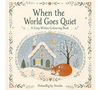 When the World Goes Quiet: A Cozy Winter Colouring Book
