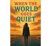 When the World Goes Quiet: Finding Strength, Clarity, and Peace in a Noisy World