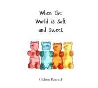 When The World Is Soft And Sweet