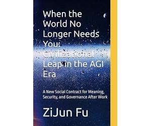 When the World No Longer Needs You: Civilizational Leap in the AGI Era: A New Social Contract for Meaning, Security, and Governance After Work
