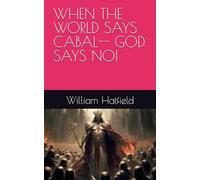 WHEN THE WORLD SAYS CABAL-- GOD SAYS NO!