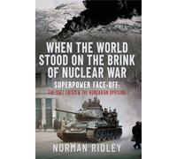 When The World Stood on the Brink of Nuclear War Superpower Face-off: The Suez Crisis and the Hungarian Uprising - Norman Ridley - Frontline Books - ebook (ePub) - Livre