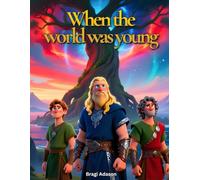 When the world was young - How the Viking world was born: A Gentle Viking Tale from Norse Mythology for Kids and Children