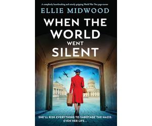 When the World Went Silent: A completely heartbreaking and utterly gripping World War Two page-turner