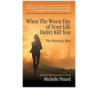 When The Worst Day Of Your Life Didn't Kill You