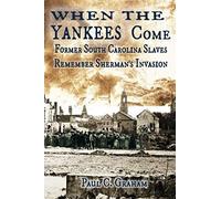 When The Yankees Come: Former South Carolina Slaves Remember Sherman's Invasion