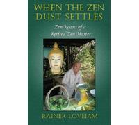 When The Zen Dust Settles - Zen Koans Of A Retired Zen Master