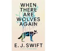 When There Are Wolves Again A breathtaking speculative novel of hope by the author of THE CORAL BONES - E. J. Swift - Arcadia - ebook (ePub) - Livre