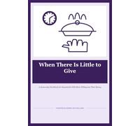 When There Is Little to Give: A Generosity Workbook for Households With More Willingness Than Money