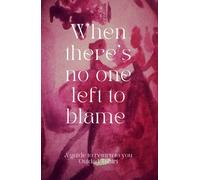 When there's no one left to blame: A guide to return to you