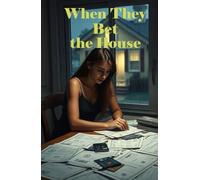 When They Bet the House: A Practical Guide for Families of a Problem Gambler: How to Protect Your Finances, Set Boundaries, and Survive Gambling Addiction Without Losing Yourself