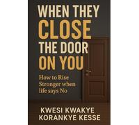 When they Close the Door o You: How to Rise Stronger When Life Says No