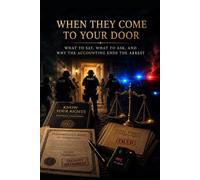 When They Come to Your Door: What to Say, What to Ask, and Why the Accounting Ends the Arrest