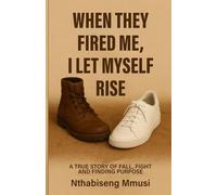 When They Fired Me, I Let Myself Rise: A True Story of Fall, Fight, and Finding Purpose