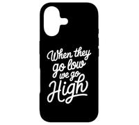 When They Go Low We Go High Femme activiste Protestation Femme Coque pour iPhone 17