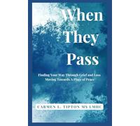 When They Pass: Finding Your Way Through Grief and Loss Moving Towards A Place Of Peace
