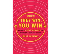 When They Win, You Win: Being a Great Manager Is Simpler Than You Think