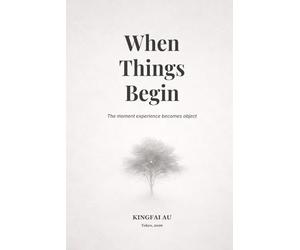 When Things Begin: The moment experience becomes object