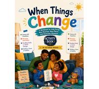 When Things Change: A Workbook for Kids Facing New Routines, New Places, and Uncertain Moments