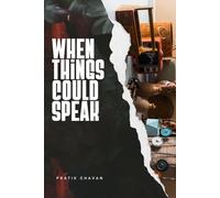 When Things Could Speak: Stories of Forgotten Objects and the Lives They Touched