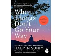 When Things Don’t Go Your Way: The essential book of Zen wisdom for modern living from the bestselling Buddhist monk