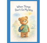 When Things Don't Go My Way: A story about disappointment and growing through big feelings and Learning to Try Again.